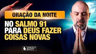 ORAÇÃO DA NOITE NO SALMO 91 - PARA O NOVO DE DEUS ENTRAR - NOVO DE DEUS  @ViniciusIracet