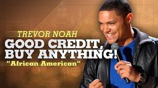 "Good Credit, Buy Anything!" - Trevor Noah - (African American)