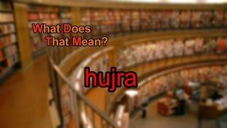 What does hujra mean?