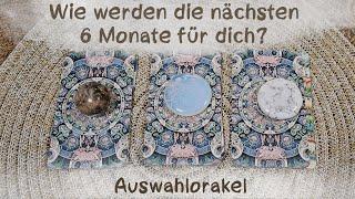 Wie werden die nächsten 6 Monate für dich?Auswahlorakel