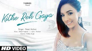 Kithe Reh Gaya Video | Neeti Mohan | Abhijit Vaghani  | Kumaar | New Song 2019 | T-Series