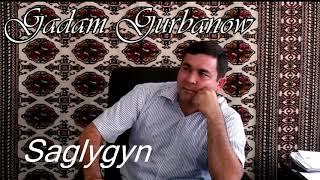 Gadam gurbanow  -  Saglygyn (Turkmen halk aydymy)