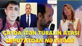 Suda yoxa çıxan Turalın valideynləri millət vəkilindən görün nə istədilər? Seni axtariram 02.07.2024