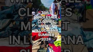 Top 5 Wholesale Clothes Market in Ludhiana, Punjab Summer 2024 / Ludhiana wholesale market