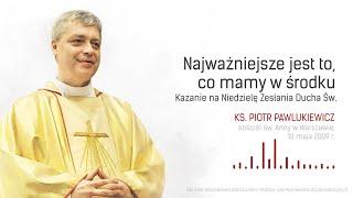 [KAZANIE NA 19 MAJA] Najważniejsze jest to, co mamy w środku - ks. P. Pawlukiewicz #kspawlukiewicz