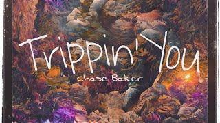 Trippin’ You - Chase Baker