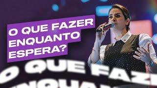 O QUE FAZER ENQUANTO ESPERA? | Camila Barros