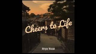 Afriyie Wutah – Cheers to Life