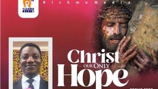 CHRIST OUR ONLY HOPE BY PASTOR KWAKU AGYEMANG DUAH