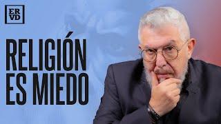 ERVD | Creer es sinónimo de temer. Perder el miedo es perder la fe.