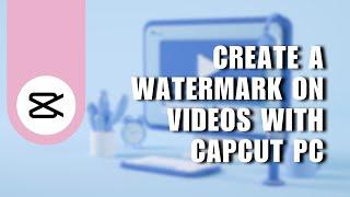  COMPLETE: How to Create a Watermark on Videos with CapCut PC | Full Tutorial