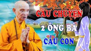 Câu chuyện hai ông bà cầu con - Chuyện Tâm Linh HT Thích Giác Hạnh Mới Nhất