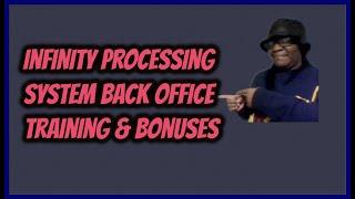 Infinity Processing System Back Office Training & Bonuses