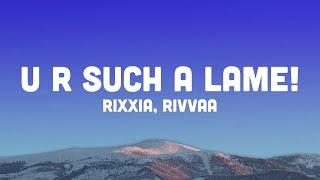 RIXXIA, RIVVAA - U R SUCH A LAME! (Letra/Lyrics) piensa que me va a culear en su cama de ben 10