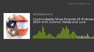 Coconutdaddy Show Episode 39 Birdman 2014 with Coconut Daddy and Luca