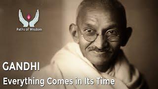 Gandhi - Everything Comes in Its Time - Paths of Wisdom