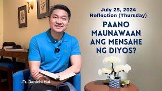 PAANO MAUNAWAAN ANG MENSAHE NG DIYOS? - Gospel Reflection by Fr. Danichi Hui on July 25, 2024