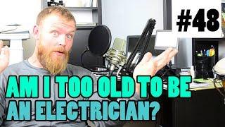 Episode 48 - Am I Too Old To Be An Electrician?