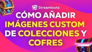 Cómo añadir IMÁGENES PERSONALIZADAS de COLECCIONES y COFRES en Streamloots - TUTORIAL 2024