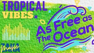 ZakaMusic - Happy Tropical Vibes to Get You in a Good Mood - As Free as the Ocean