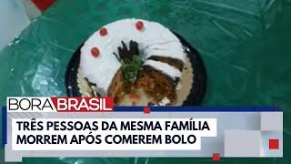 Três pessoas da mesma família morrem após comerem bolo no RS | Bora Brasil