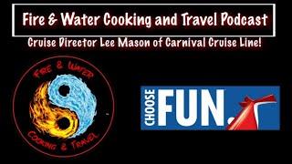 Fire & Water Cooking and Travel Podcast- Lee Mason from Carnival Cruise lines