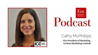 Cathy McPhillips on Marketing at the Content Marketing Institute