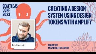 Creating a Design System using Design Tokens With Amplify | Erik Hanchett | SeattleJS Conf 2023