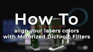 How to align your lasers colors with Motorized Dichroic Filters In Kvant Laser Systems