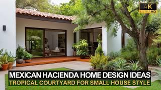 Mexican Hacienda Home with Tropical Courtyard for Small House Style