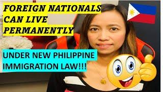 NEW PHILIPPINE IMMIGRATION LAW CHANGES FOR FOREIGN NATIONALS TO LIVE PERMANENTLY IN THE PHILIPPINES