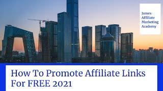 How To Promote Affiliate Links For FREE 2021  - James Affiliate Marketing Academy