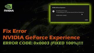 Fix Error NVIDIA GeForce Experience ERROR CODE: 0x0003 (FIXED 100%)!!!