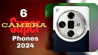 Top 6 : Super Camera Smartphones to buy in 2024