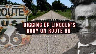 Digging Up Lincoln's Body on Route 66!!! | History Traveler Episode 363