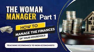 The Woman Manager part 1 - How to manage the finances of your household (What is Economics?)