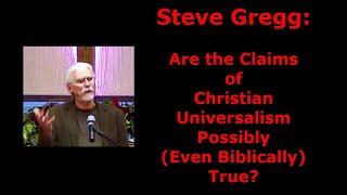 Steve Gregg: Are the Claims of Christian Universalism Possibly (Even Biblically) True?