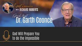 God Will Prepare You to do the Impossible with Dr. Garth Coonce