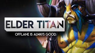 Elder Titan Offlane is always good. Full Gameplay 7k MMR.