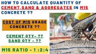 How to calculate the Cost and Quantity of Cement, Sand & Aggregates in M15 grade Concrete ??