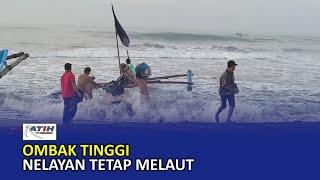 Ombak Pantai Selatan Tinggi, Nelayan Tetap Melaut