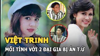 Việt Trinh - Người đẹp Tây Đô và mối tình với hai đại gia bị kết án t.ử