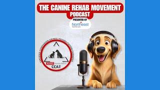 The Canine Rehab Movement Podcast - Episode 2 - In Depth into the CCAT Program