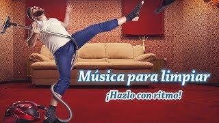 MUSICA PARA LIMPIAR LA CASA ¡Con Ritmo! de Fondo, Música Positiva para Levantar El Animo y Trabajar