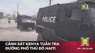 Cảnh sát Kenya tuần tra đường phố Thủ đô Haiti | Tin tức | Tin quốc tế