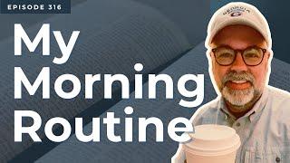 316 - Drinking Coffee with the Lord || Why You Need a Morning Routine || Designing a Morning Routine