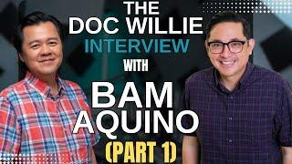 Interview with BAM AQUINO (Part 1) - The Doc Willie Interviews
