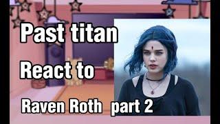 ~Past titan react to raven//gachaclub////part 2/2//no hates pls~