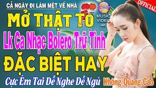 LK Nhạc Trữ Tình Bolero KHÔNG QUẢNG CÁO Cả Xóm Phê -TUYỆT PHẨM Bolero Sến Xưa Ngọt Ngào TOÀN BÀI HAY