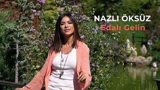 NAZLI ÖKSÜZ - Şalvarlı Gelin (Edalı Gelin) (Official Video) (Adıyaman Türküsü)